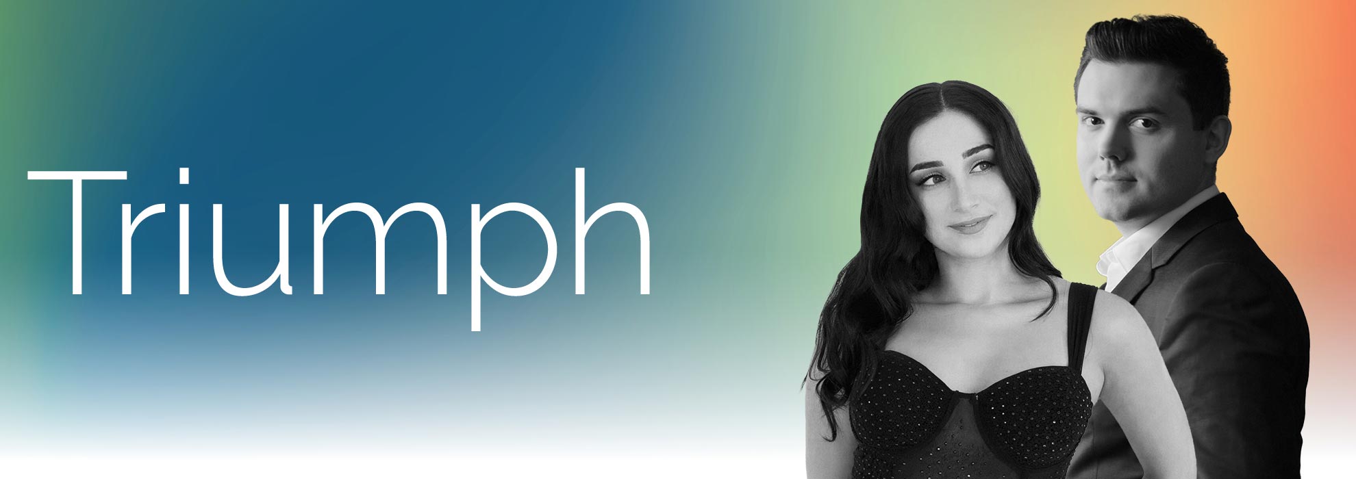 "Triumph" on a blue, green, and orange gradient background. A black and white image of pianist Jarred Dunn and soprano Teresa Tucci is on the right.